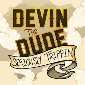 devin the dude seriously trippin